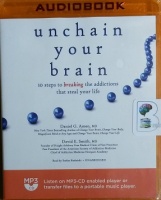 Unchain Your Brain - 10 Steps to Breaking the Addictions that Steal Your Life written by Daniel G. Amen MD and David E. Smith MD performed by Stefan Rudnicki on MP3 CD (Unabridged)